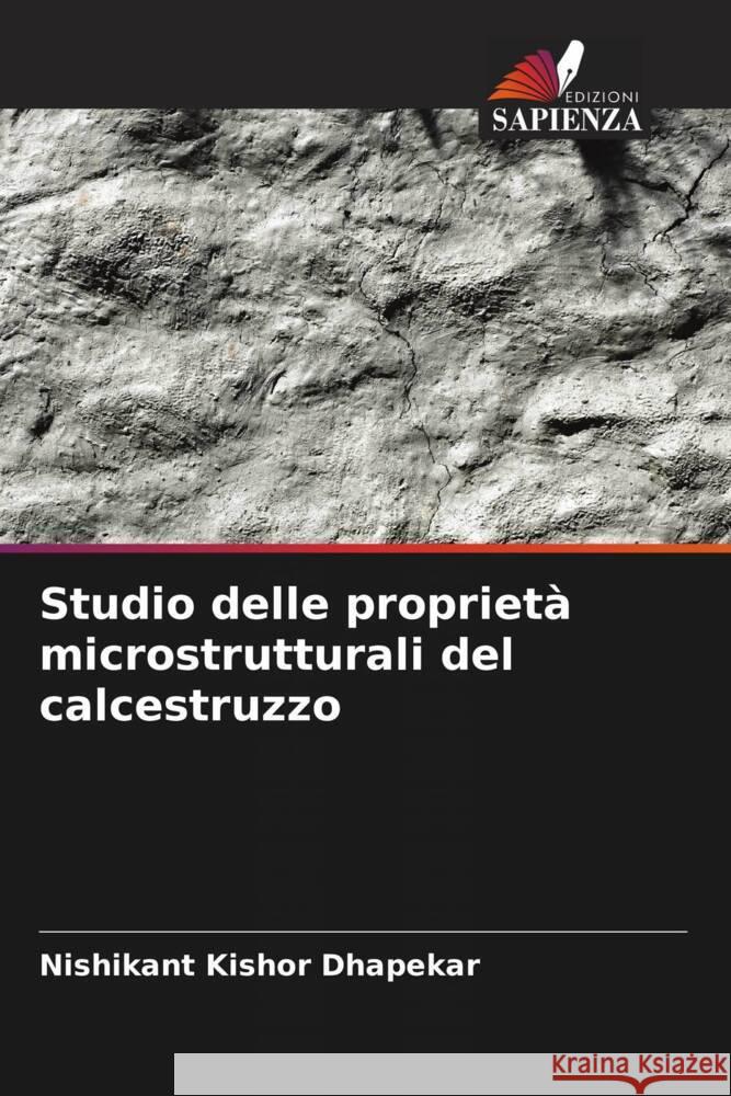 Studio delle proprietà microstrutturali del calcestruzzo Dhapekar, Nishikant Kishor 9786204556840