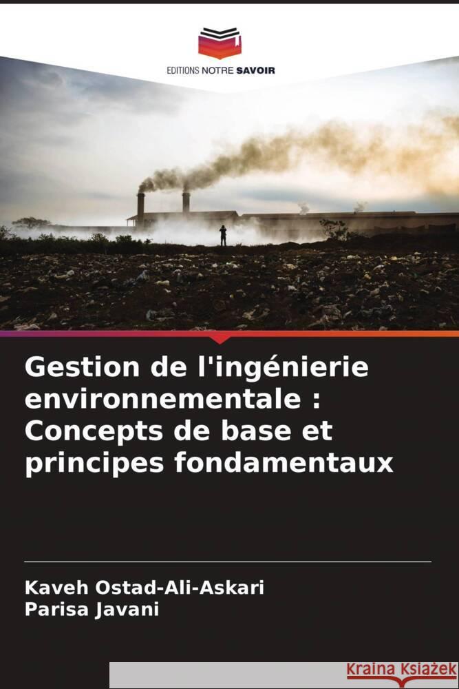 Gestion de l'ingénierie environnementale : Concepts de base et principes fondamentaux Ostad-Ali-Askari, Kaveh, Javani, Parisa 9786204557120 Editions Notre Savoir