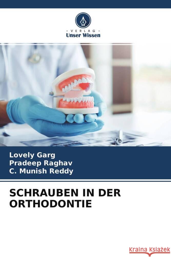 SCHRAUBEN IN DER ORTHODONTIE Garg, Lovely, Raghav, Pradeep, Reddy, C. Munish 9786204557397