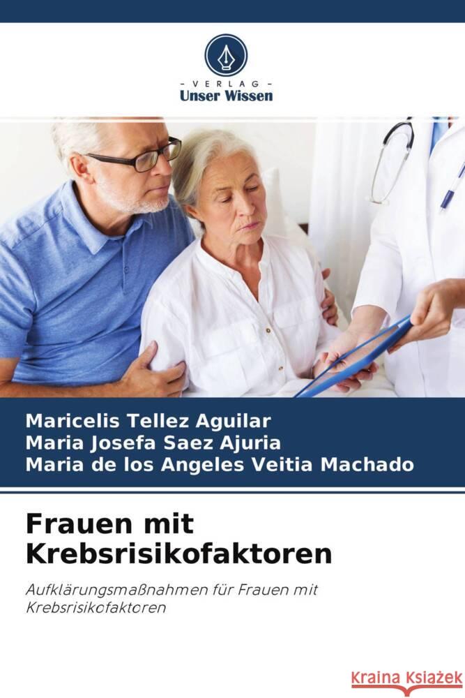 Frauen mit Krebsrisikofaktoren Tellez Aguilar, Maricelis, Saez Ajuria, Maria Josefa, Veitia Machado, Maria de los Angeles 9786204558189 Verlag Unser Wissen