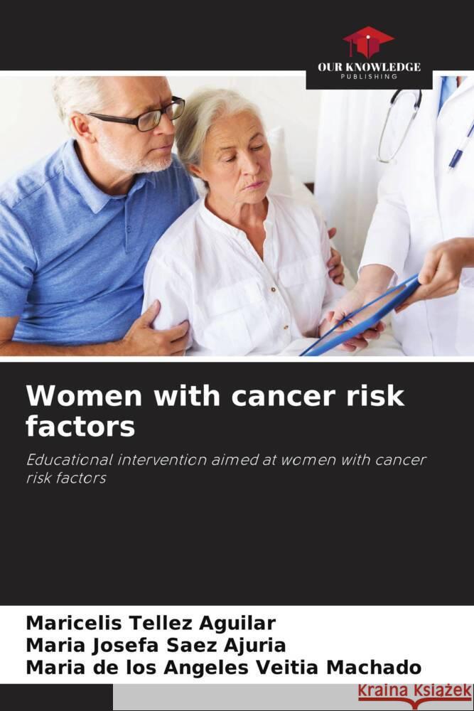 Women with cancer risk factors Tellez Aguilar, Maricelis, Saez Ajuria, Maria Josefa, Veitia Machado, Maria de los Angeles 9786204558196