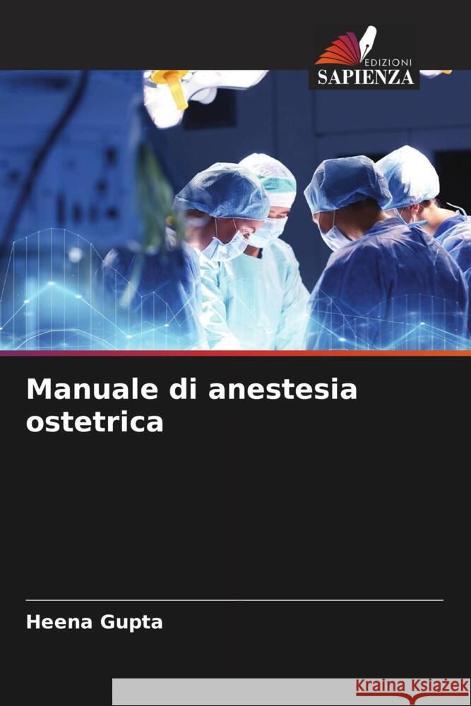 Manuale di anestesia ostetrica Gupta, Heena 9786204558585 Edizioni Sapienza