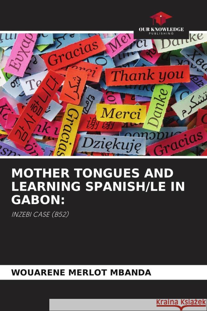 MOTHER TONGUES AND LEARNING SPANISH/LE IN GABON: Mbanda, Wouarène Merlot 9786204559278 Our Knowledge Publishing