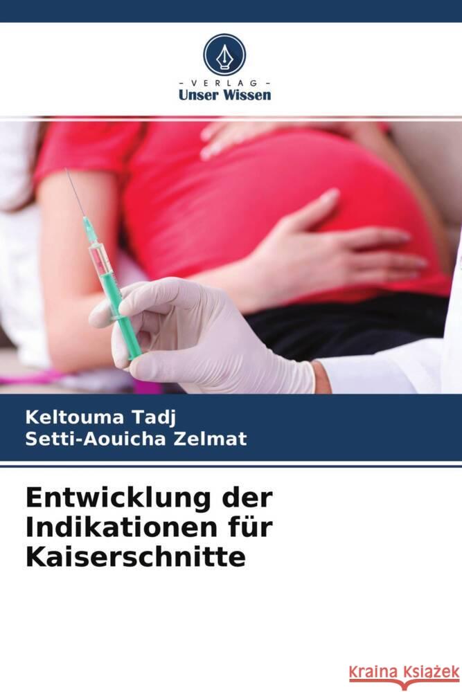 Entwicklung der Indikationen für Kaiserschnitte TADJ, Keltouma, Zelmat, Setti-Aouicha 9786204559445