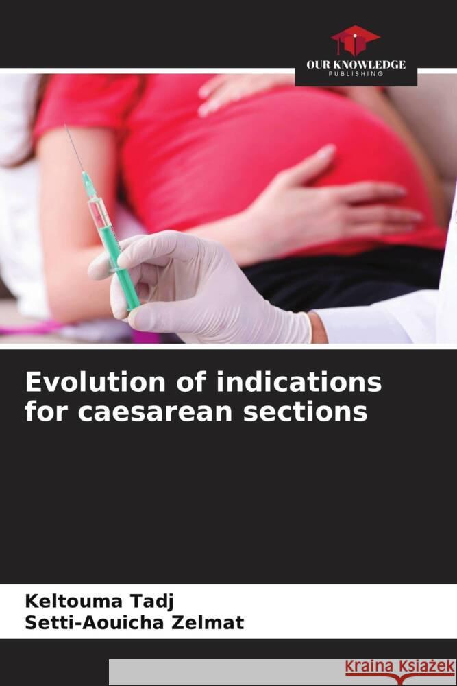 Evolution of indications for caesarean sections TADJ, Keltouma, Zelmat, Setti-Aouicha 9786204559452