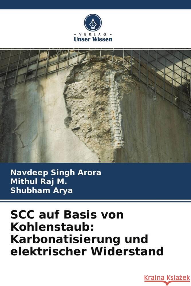 SCC auf Basis von Kohlenstaub: Karbonatisierung und elektrischer Widerstand Arora, Navdeep Singh, Raj M., Mithul, Arya, Shubham 9786204559865