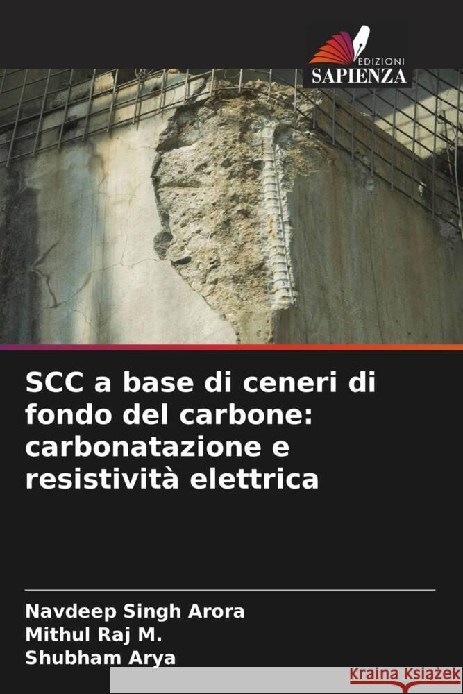 SCC a base di ceneri di fondo del carbone: carbonatazione e resistività elettrica Arora, Navdeep Singh, Raj M., Mithul, Arya, Shubham 9786204559896