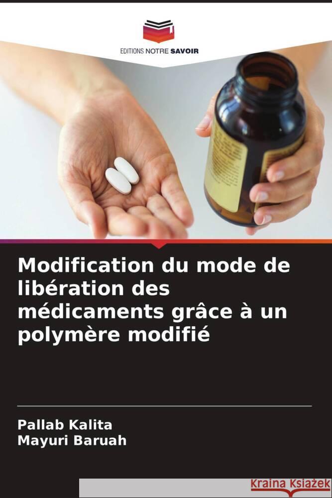 Modification du mode de libération des médicaments grâce à un polymère modifié Kalita, Pallab, Baruah, Mayuri 9786204559940