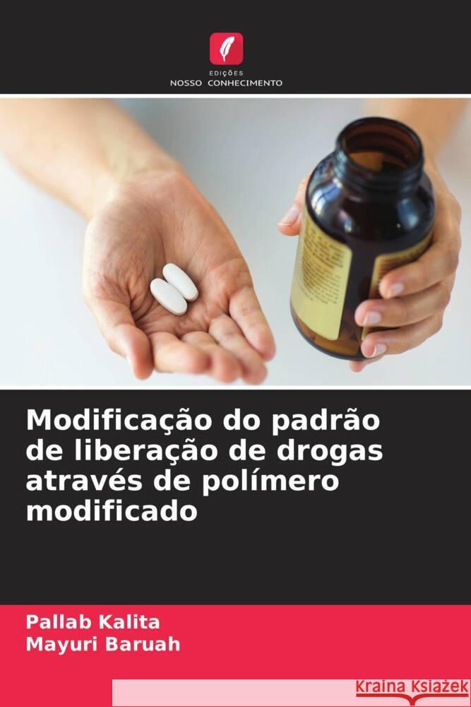 Modificação do padrão de liberação de drogas através de polímero modificado Kalita, Pallab, Baruah, Mayuri 9786204559964