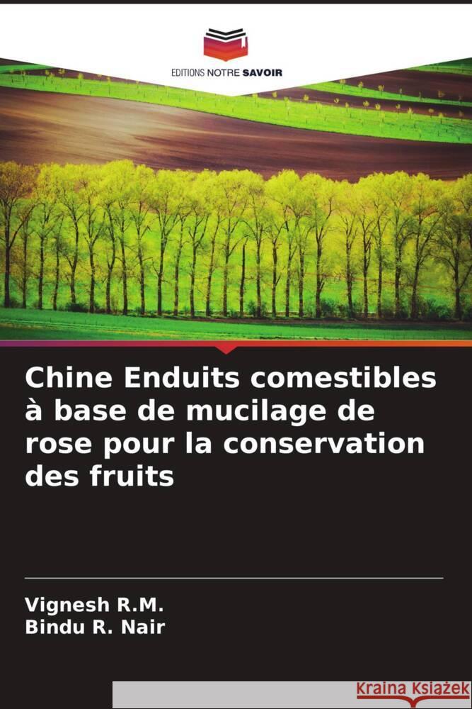 Chine Enduits comestibles à base de mucilage de rose pour la conservation des fruits R.M., Vignesh, Nair, Bindu R. 9786204560243