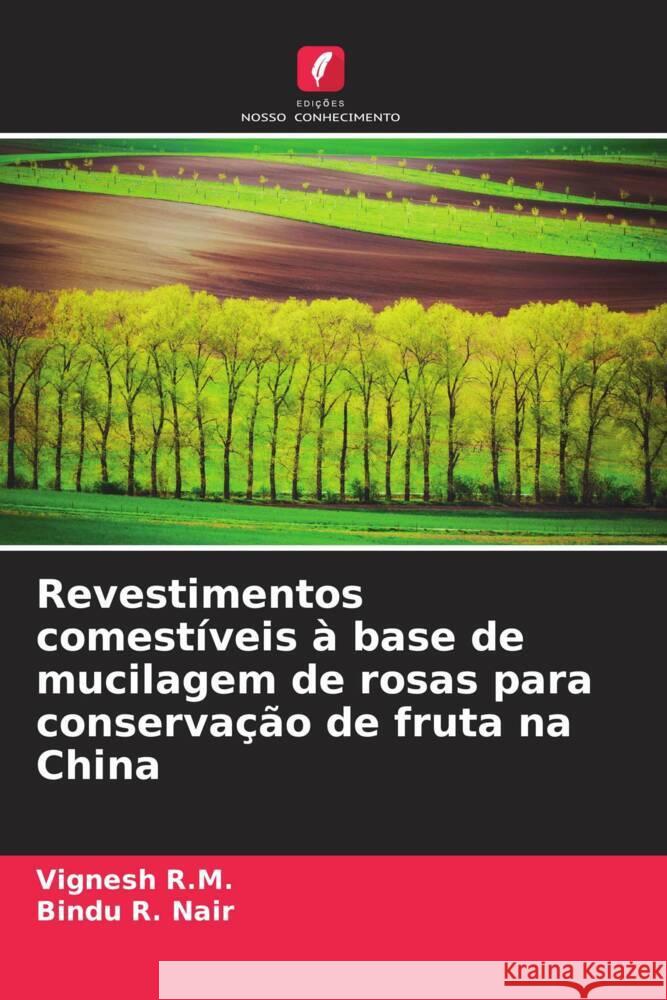 Revestimentos comestíveis à base de mucilagem de rosas para conservação de fruta na China R.M., Vignesh, Nair, Bindu R. 9786204560250