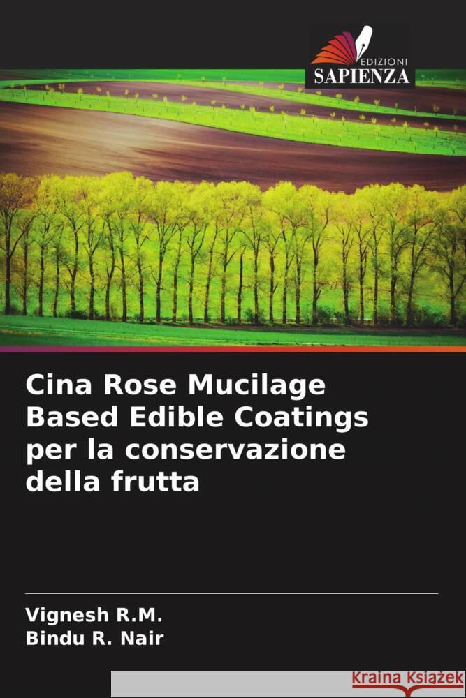 Cina Rose Mucilage Based Edible Coatings per la conservazione della frutta R.M., Vignesh, Nair, Bindu R. 9786204560267