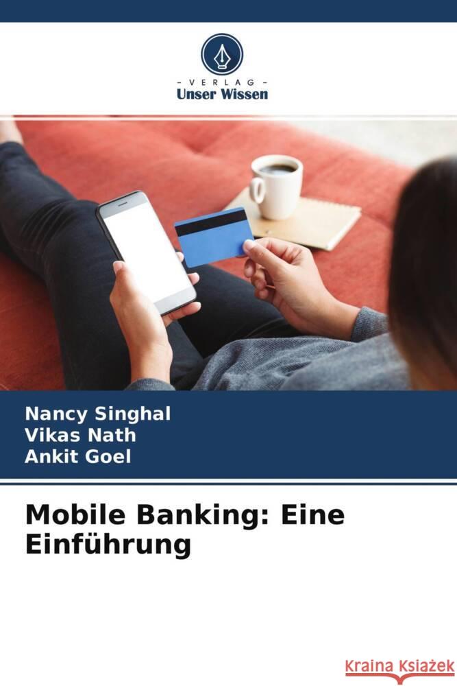 Mobile Banking: Eine Einführung Singhal, Nancy, Nath, Vikas, Goel, Ankit 9786204560281