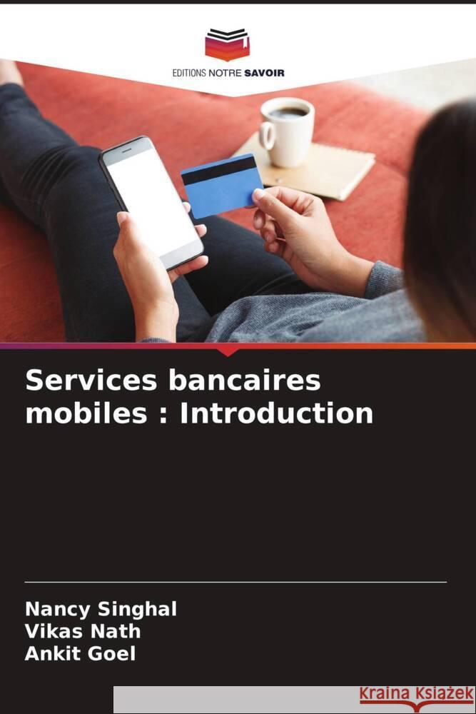 Services bancaires mobiles : Introduction Singhal, Nancy, Nath, Vikas, Goel, Ankit 9786204560304