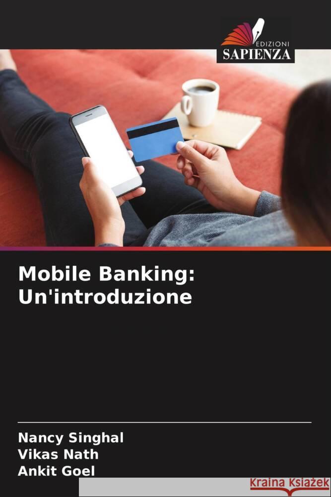 Mobile Banking: Un'introduzione Singhal, Nancy, Nath, Vikas, Goel, Ankit 9786204560311