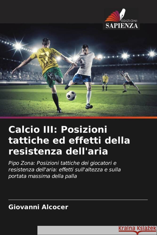 Calcio III: Posizioni tattiche ed effetti della resistenza dell'aria Alcocer, Giovanni 9786204560434 Edizioni Sapienza