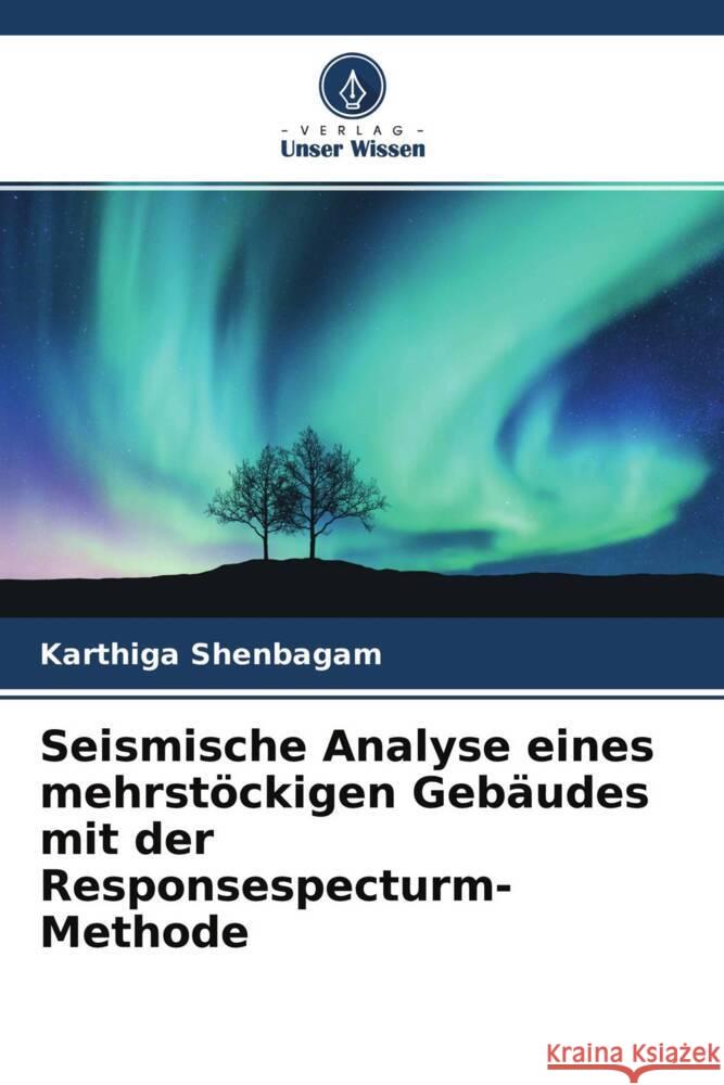 Seismische Analyse eines mehrstöckigen Gebäudes mit der Responsespecturm-Methode Shenbagam, Karthiga 9786204560465