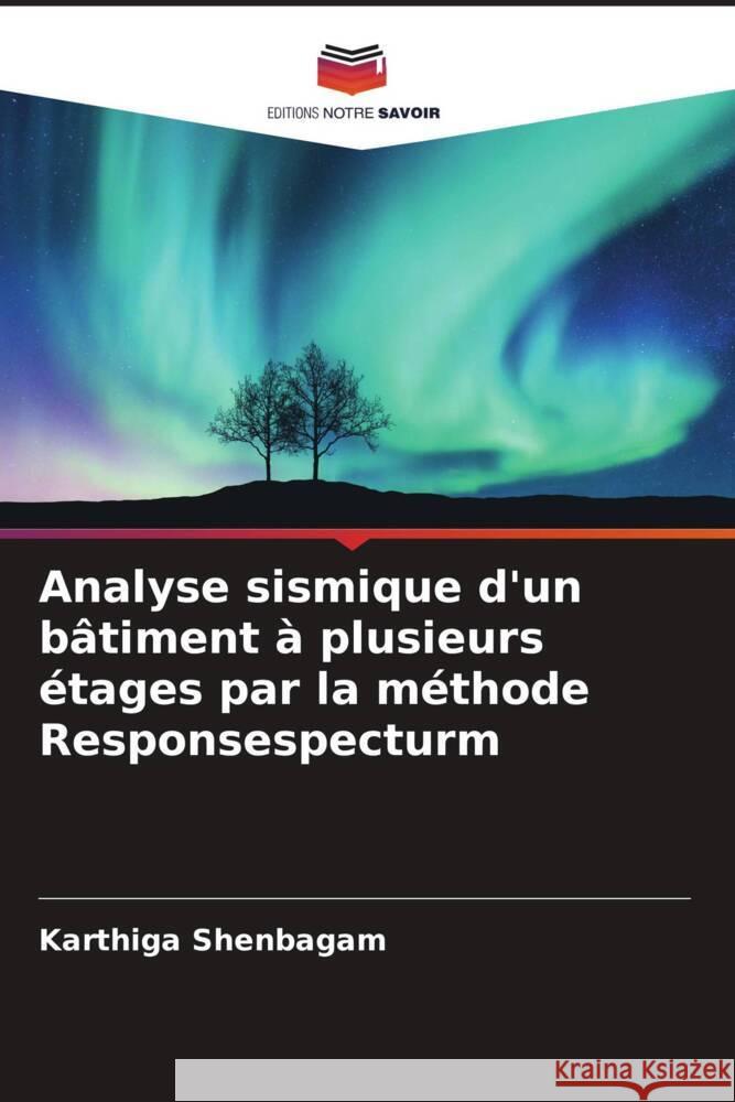 Analyse sismique d'un bâtiment à plusieurs étages par la méthode Responsespecturm Shenbagam, Karthiga 9786204560489
