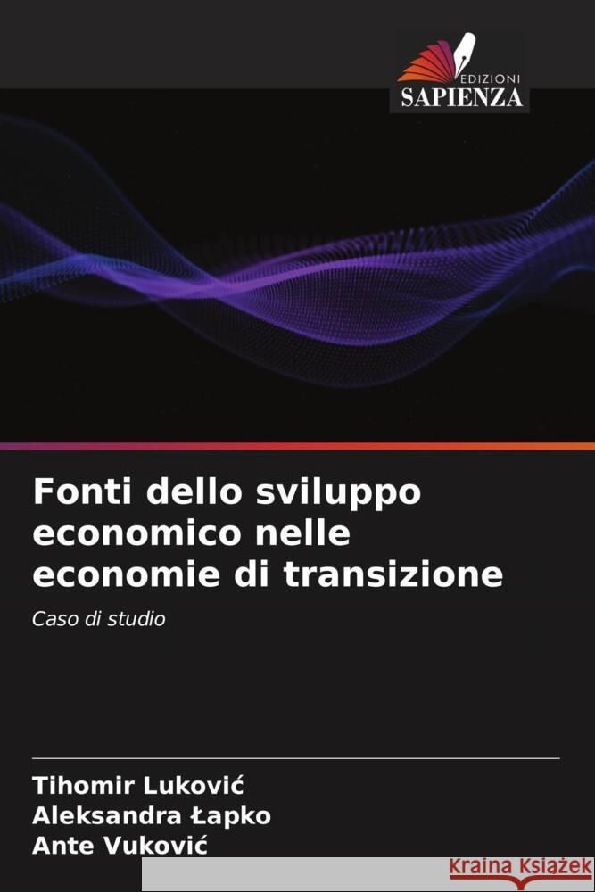 Fonti dello sviluppo economico nelle economie di transizione Lukovic, Tihomir, Lapko, Aleksandra, Vukovic, Ante 9786204560663