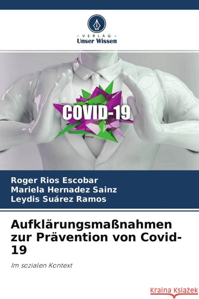 Aufklärungsmaßnahmen zur Prävention von Covid-19 Rios Escobar, Roger, Hernadez Sainz, Mariela, Suárez Ramos, Leydis 9786204560779 Verlag Unser Wissen