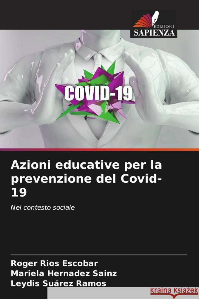 Azioni educative per la prevenzione del Covid-19 Rios Escobar, Roger, Hernadez Sainz, Mariela, Suárez Ramos, Leydis 9786204560809 Edizioni Sapienza
