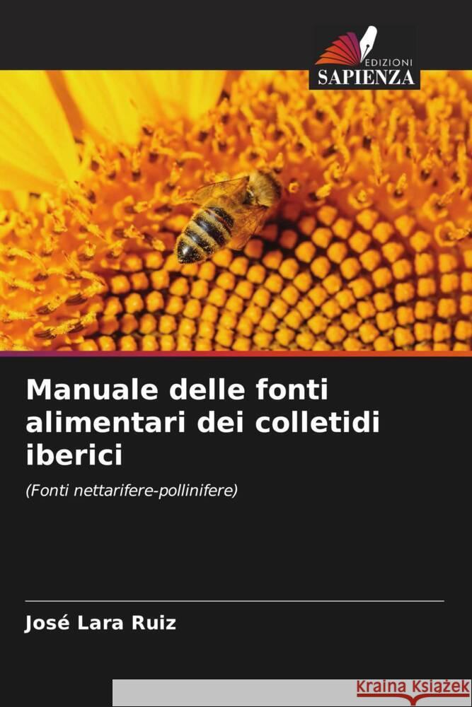 Manuale delle fonti alimentari dei colletidi iberici Lara Ruiz, José 9786204560861 Edizioni Sapienza