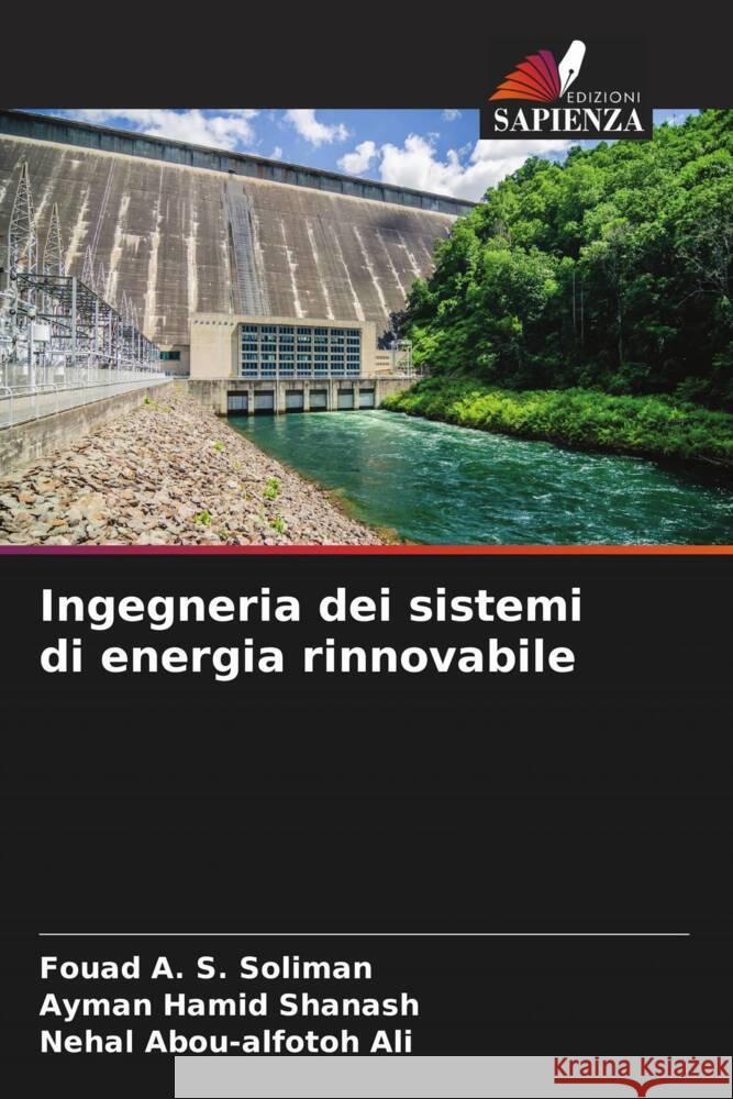 Ingegneria dei sistemi di energia rinnovabile Soliman, Fouad A. S., Shanash, Ayman Hamid, Ali, Nehal Abou-alfotoh 9786204560977 Edizioni Sapienza