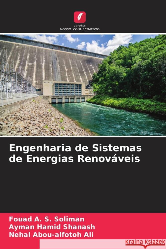 Engenharia de Sistemas de Energias Renováveis Soliman, Fouad A. S., Shanash, Ayman Hamid, Ali, Nehal Abou-alfotoh 9786204560984 Edições Nosso Conhecimento