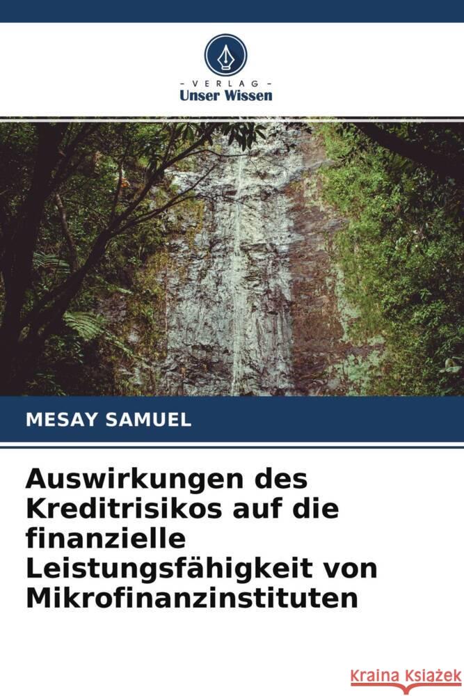 Auswirkungen des Kreditrisikos auf die finanzielle Leistungsfähigkeit von Mikrofinanzinstituten Samuel, Mesay 9786204561004