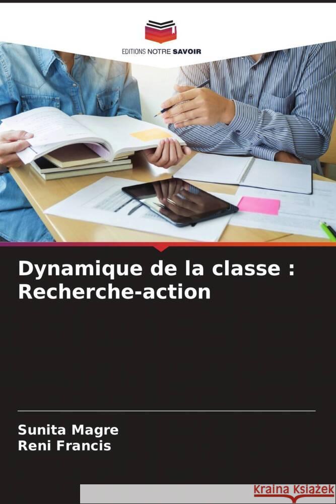 Dynamique de la classe : Recherche-action Magre, Sunita, Francis, Reni 9786204561325