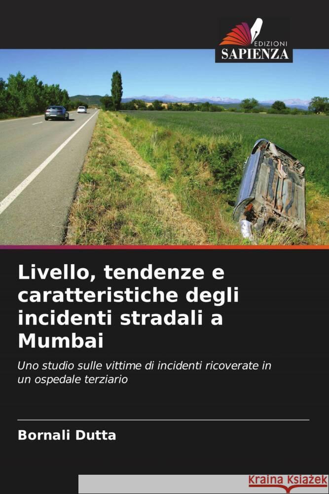 Livello, tendenze e caratteristiche degli incidenti stradali a Mumbai Dutta, Bornali 9786204561813 Edizioni Sapienza