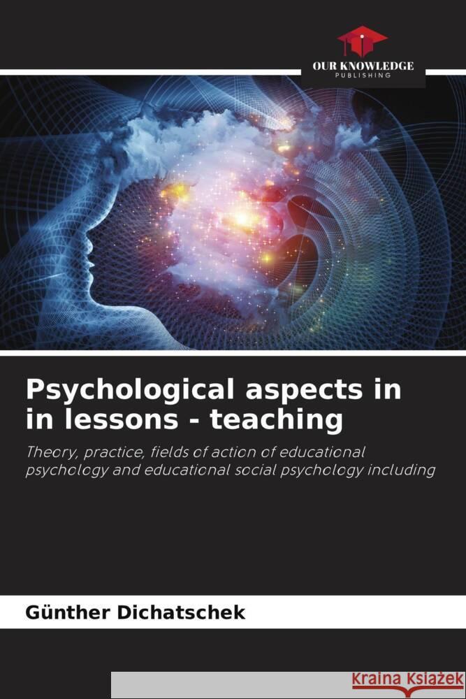 Psychological aspects in in lessons - teaching Dichatschek, Günther 9786204561936 Our Knowledge Publishing