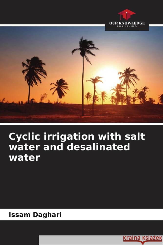 Cyclic irrigation with salt water and desalinated water Daghari, Issam 9786204562575