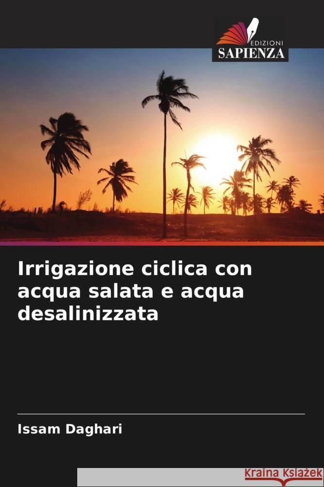 Irrigazione ciclica con acqua salata e acqua desalinizzata Daghari, Issam 9786204562605