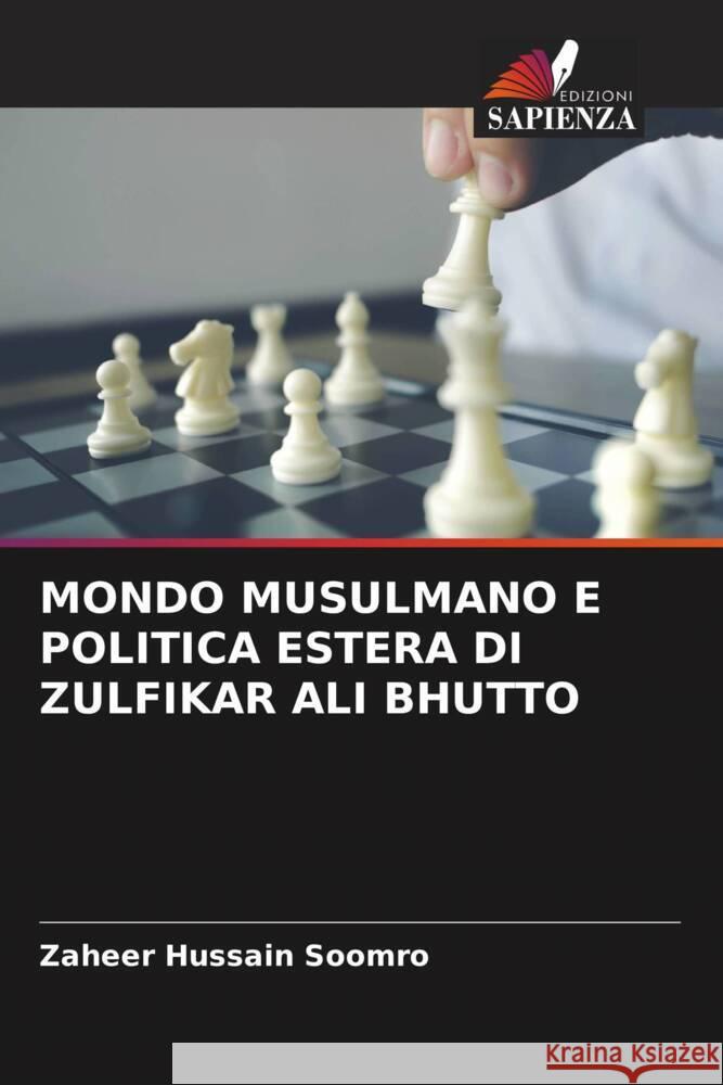 MONDO MUSULMANO E POLITICA ESTERA DI ZULFIKAR ALI BHUTTO Soomro, Zaheer Hussain 9786204563145