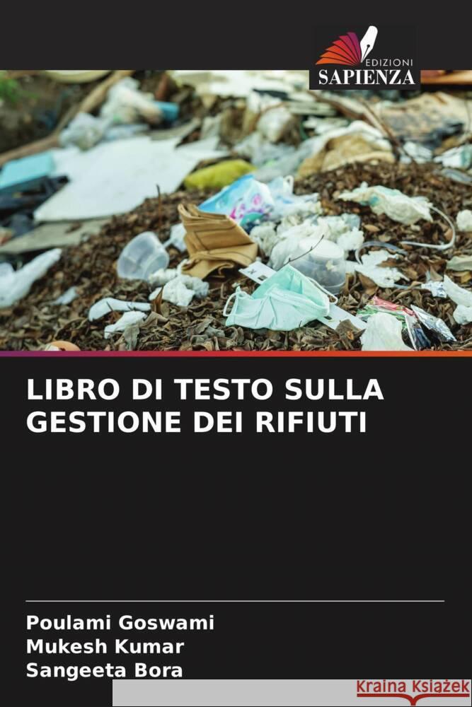 LIBRO DI TESTO SULLA GESTIONE DEI RIFIUTI Goswami, Poulami, Kumar, Mukesh, Bora, Sangeeta 9786204563312