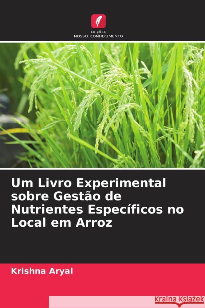 Um Livro Experimental sobre Gestão de Nutrientes Específicos no Local em Arroz Aryal, Krishna 9786204563367