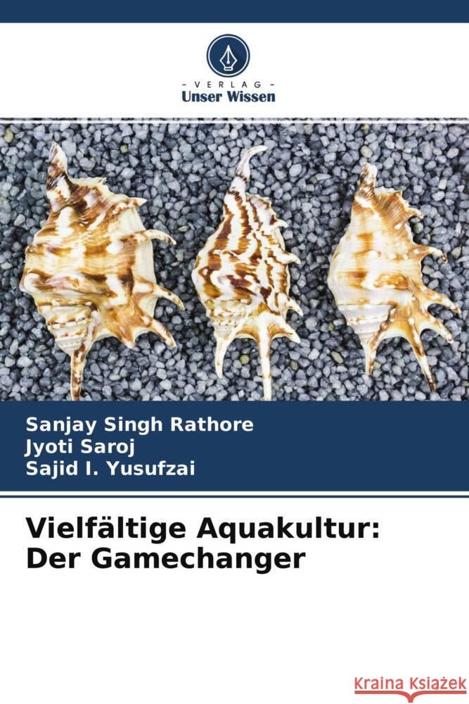 Vielfältige Aquakultur: Der Gamechanger Rathore, Sanjay Singh, Saroj, Jyoti, Yusufzai, Sajid I. 9786204563473