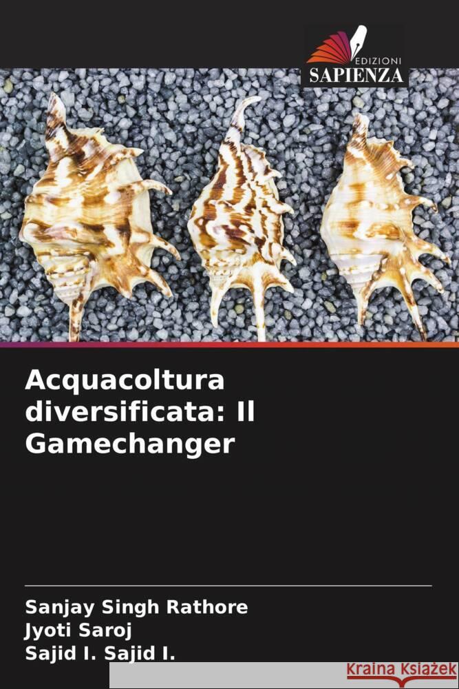 Acquacoltura diversificata: Il Gamechanger Rathore, Sanjay Singh, Saroj, Jyoti, Sajid I., Sajid I. 9786204563503