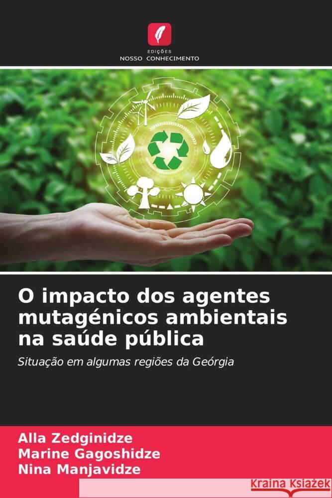O impacto dos agentes mutagénicos ambientais na saúde pública Zedginidze, Alla, Gagoshidze, Marine, Manjavidze, Nina 9786204564241 Edições Nosso Conhecimento