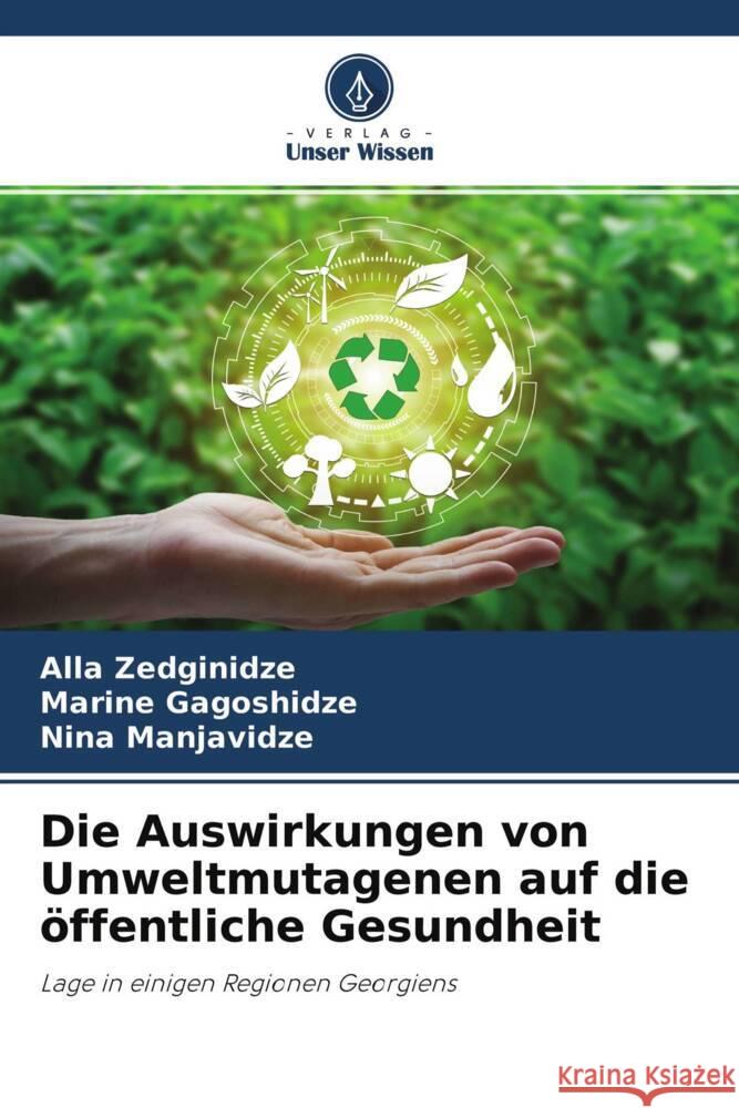Die Auswirkungen von Umweltmutagenen auf die öffentliche Gesundheit Zedginidze, Alla, Gagoshidze, Marine, Manjavidze, Nina 9786204564296 Verlag Unser Wissen