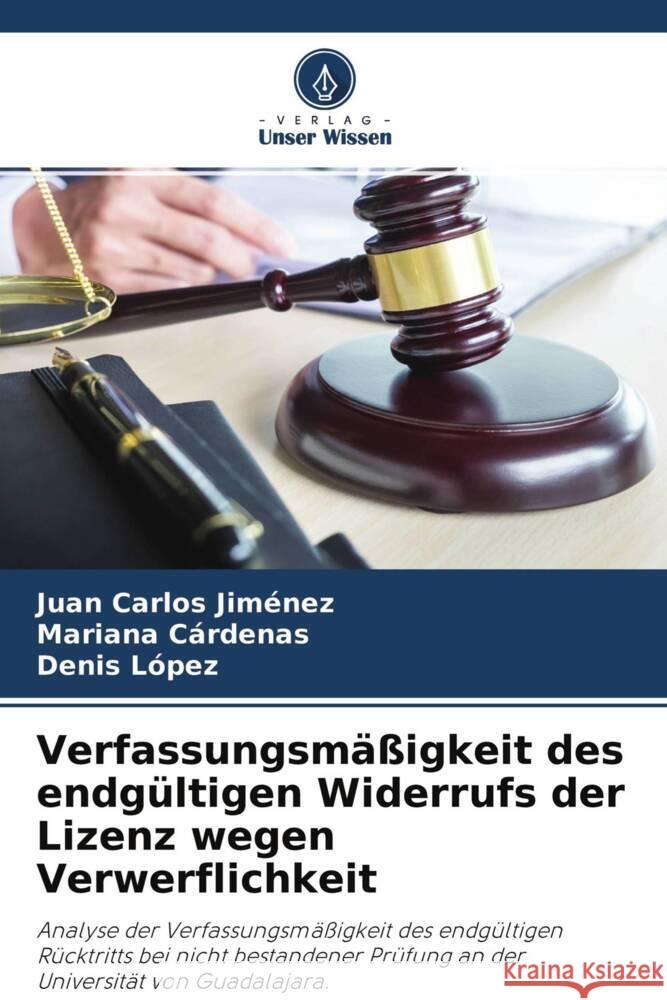 Verfassungsmäßigkeit des endgültigen Widerrufs der Lizenz wegen Verwerflichkeit Jiménez, Juan Carlos, Cárdenas, Mariana, López, Denis 9786204564555