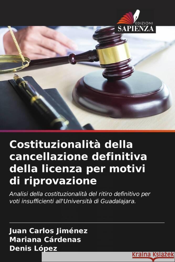 Costituzionalità della cancellazione definitiva della licenza per motivi di riprovazione Jiménez, Juan Carlos, Cárdenas, Mariana, López, Denis 9786204564647