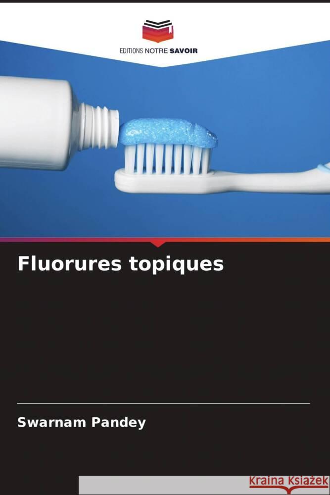 Fluorures topiques Swarnam Pandey Shilpi Dadarya 9786204564920