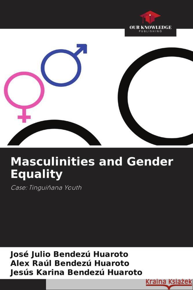 Masculinities and Gender Equality Bendezú Huaroto, José Julio, Bendezú Huaroto, Alex Raúl, Bendezú Huaroto, Jesús Karina 9786204565026