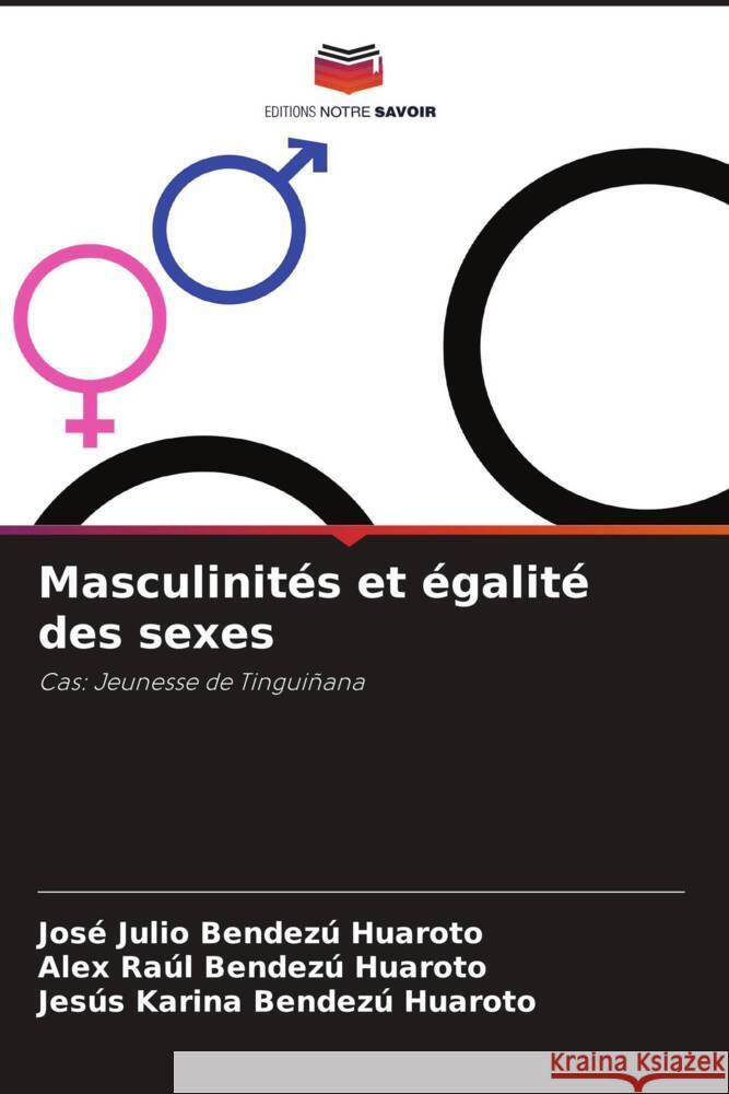 Masculinités et égalité des sexes Bendezú Huaroto, José Julio, Bendezú Huaroto, Alex Raúl, Bendezú Huaroto, Jesús Karina 9786204565033