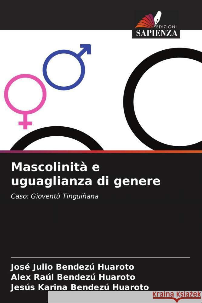 Mascolinità e uguaglianza di genere Bendezú Huaroto, José Julio, Bendezú Huaroto, Alex Raúl, Bendezú Huaroto, Jesús Karina 9786204565040