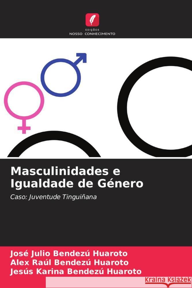 Masculinidades e Igualdade de Género Bendezú Huaroto, José Julio, Bendezú Huaroto, Alex Raúl, Bendezú Huaroto, Jesús Karina 9786204565057