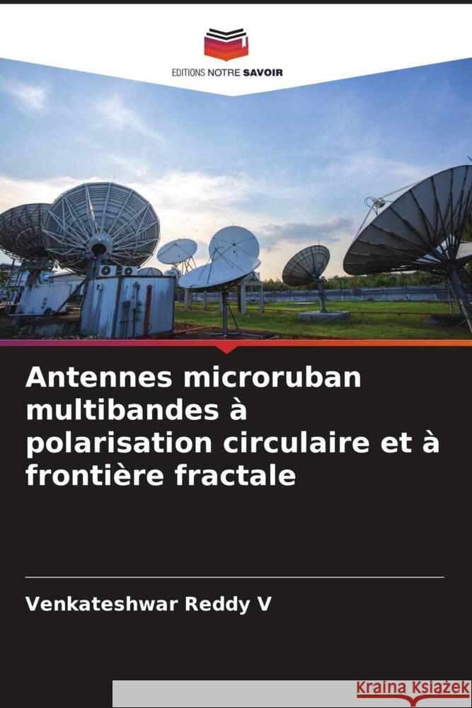 Antennes microruban multibandes à polarisation circulaire et à frontière fractale Reddy V, Venkateshwar 9786204565149