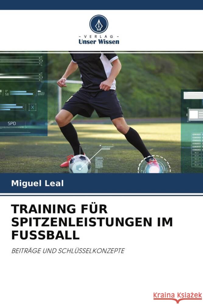 TRAINING FÜR SPITZENLEISTUNGEN IM FUSSBALL Leal, Miguel 9786204565422